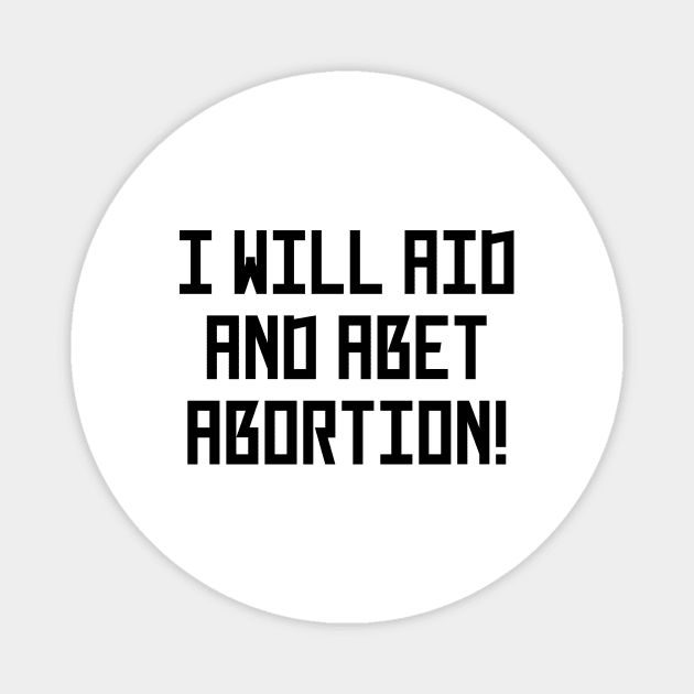 I Will Aid And Abet Abortion Magnet by Word and Saying